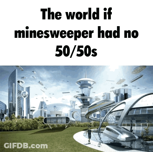 The World If Minesweeper Had No 50 / 50S Is Shown GIF