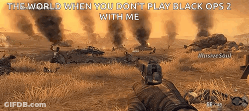 The World When You Don't Play Black Ops 2 With Me GIF
