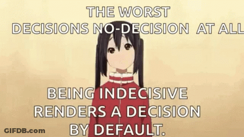 The Worst Decisions No-Decision At All Being Indecisive Renders A Decision By Default GIF