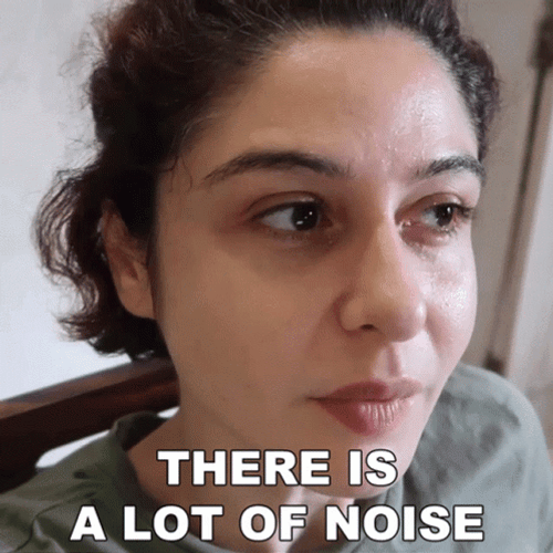 There Is A Lot Of Noise GIF