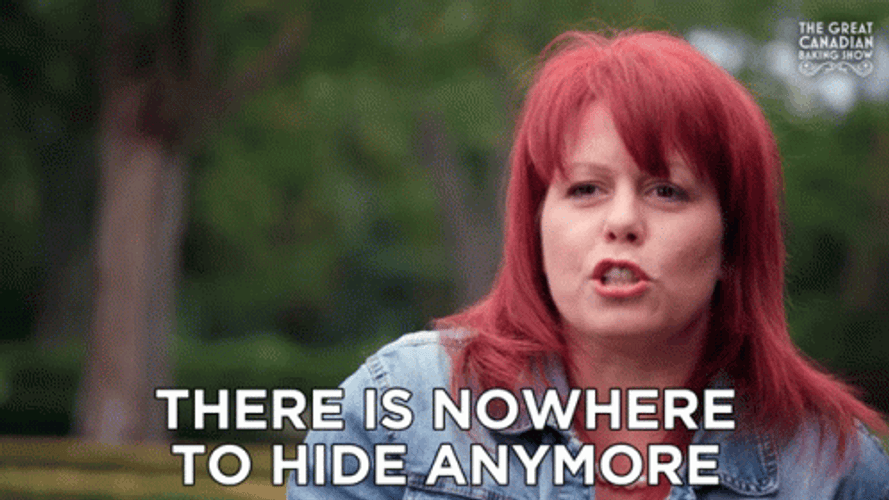 There Is Nowhere To Hide Anymore GIF