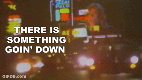 There Is Something Goin Down GIF