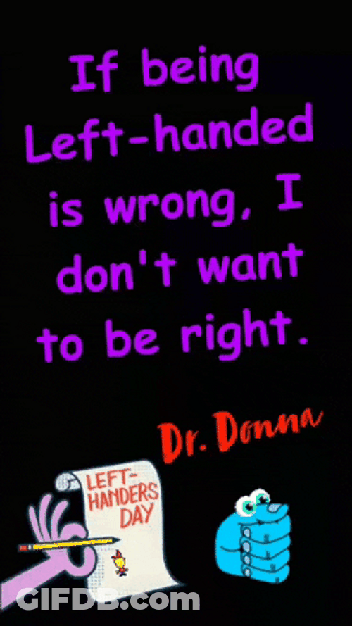 There's Nothing Wrong With Left Handed GIF