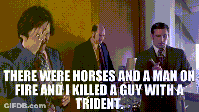 There Were Horses And A Man On Fire And I Killed A Guy With A Trident ! GIF