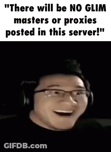 There Will Be No Glim Masters Or Proxyes Posted In This Server GIF
