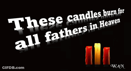 These Candles Burn For All Fathers In Heaven Written On A Black Background GIF
