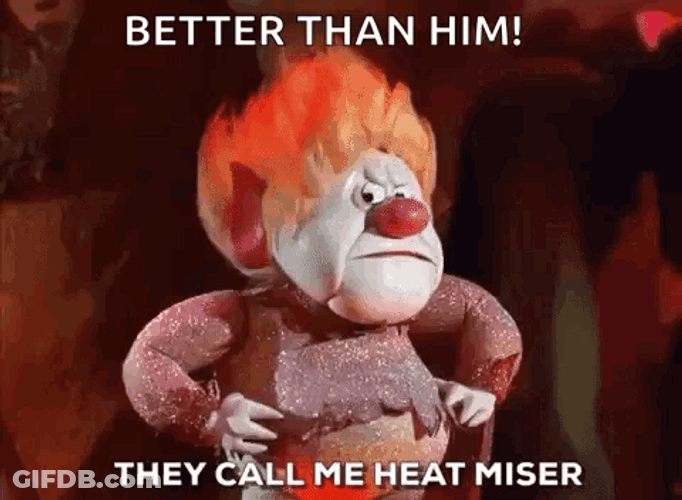 They Call Me Heat Miser Better Than Him GIF