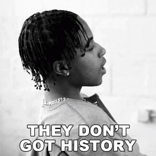 They Don't Got History Like We Do GIF