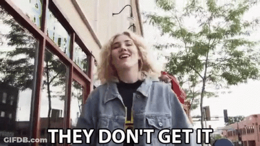 They Dont Get It GIF