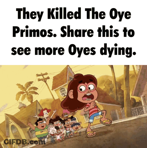 They Killed The Oye Primos Share This To See More Oyes Dying GIF