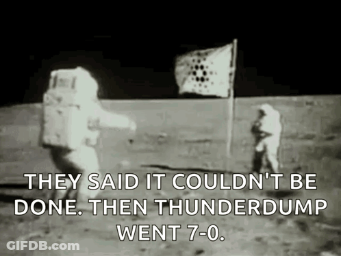 They Said It Could N't Be Done Then Thunderdump Went 7-0 GIF