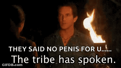 They Said No Penis For U The Tribe Has Spoken GIF