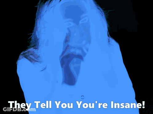 They Tell You You 'Re Insane Written On A Colorful Background GIF