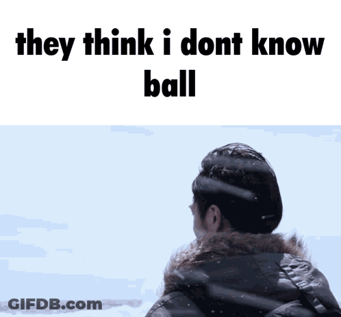 They Think I Dont Know Ball Is Written Above A Man GIF