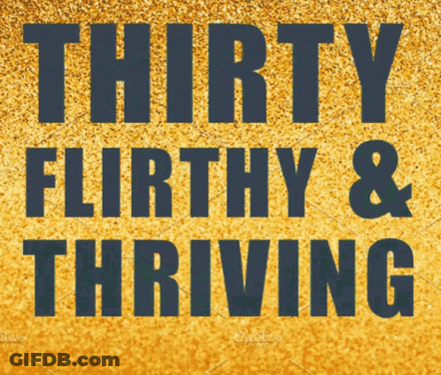 Thirty Flirty And Thriving Sign GIF