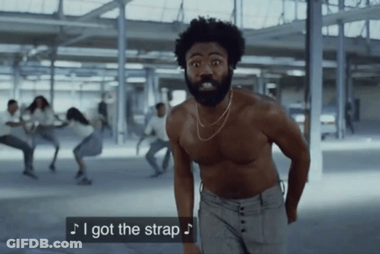 This Is America Donald Glover I Got The Strap GIF