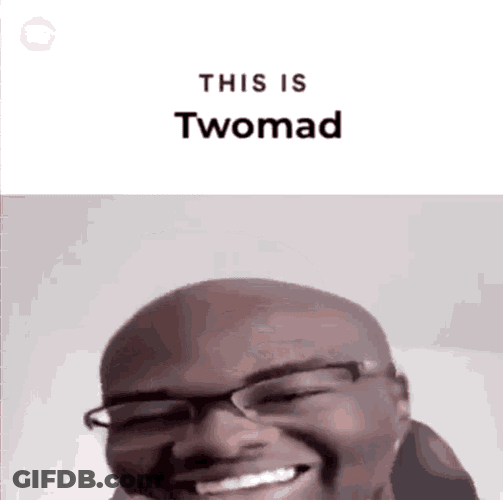 This Is Twomad Twomad GIF