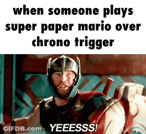 Thor With Caption When Someone Plays Super Paper Mario Over Chrono Trigger Yeeess GIF
