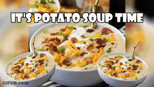 Three Bowls Of Potato Soup With The Words It 'S Potato Soup Time Above Them GIF