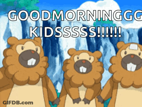 Three Cartoon Beavers Are Standing Next To Each Other With The Words Good Morninggg Kidsssss Written Above Them GIF