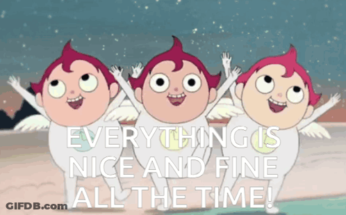 Three Cartoon Characters With The Words Everything Is Nice And Fine All The Time On The Bottom GIF