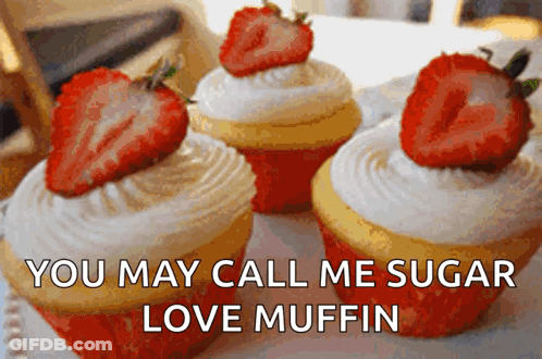 Three Cupcakes With Strawberries Saying You May Call Me Sugar Love Muffin GIF