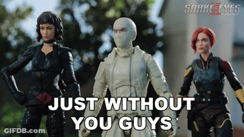 Three Gi Joe Action Figures Standing Next To Each Other With Just Without You Guys Written On The Bottom GIF