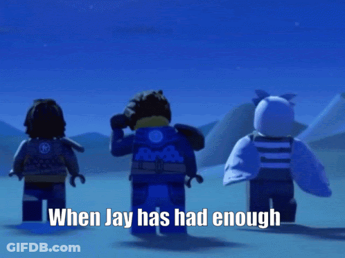 Three Lego Figures Saying Will You Please When Jay Has Had Enough GIF