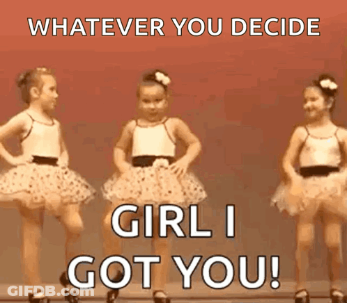 Three Little Girls In Tutus Are Dancing And The Caption Says Whatever You Decide Girl I Got You ! GIF