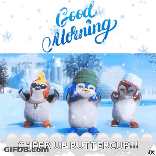 Three Penguins Dancing In Snow Saying Good Morning Cheer Up Buttercup GIF