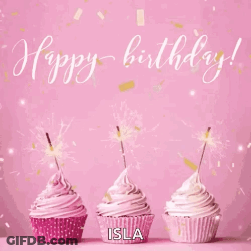 Three Pink Cupcakes With Sparklers On A Pink Background And The Words `` Happy Birthday Isla '' . GIF