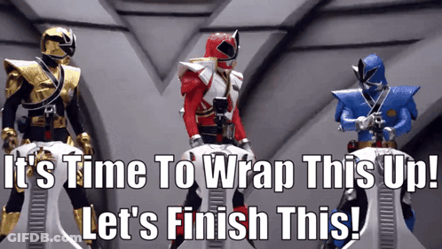 Three Power Rangers Saying It's Time To Wrap This Up Let's Finish This GIF
