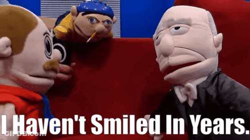 Three Puppet Characters Saying I Haven't Smiled In Years GIF