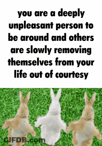 Three Rabbits Are Standing In The Grass With A Quote That Says You Are A Deeply Unpleasant Person To Be Around GIF