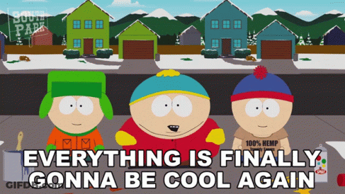 Three South Park Characters Standing On A Sidewalk With The Words Everything Is Finally Gonna Be Cool Again Below Them GIF
