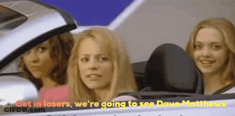 Three Women In Car Saying Get In Losers We're Going To See Dave Matthews GIF