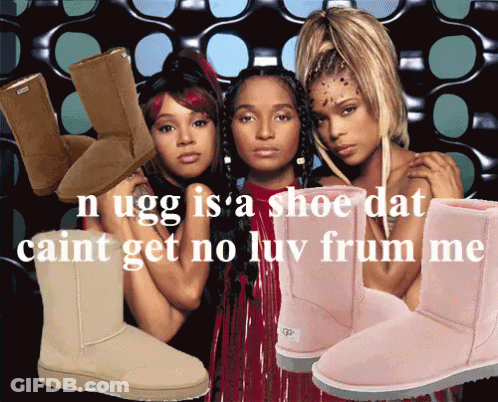 Three Women Wearing Ugg Boots N Ugg Is A Shoe Dat Caint Get No Luv From Me GIF