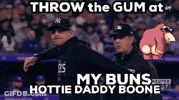 Throw The Gum At My Buns Hottie Daddy Boone Poster GIF