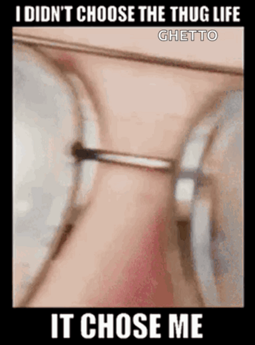Thug Life Chooses The Man GIF