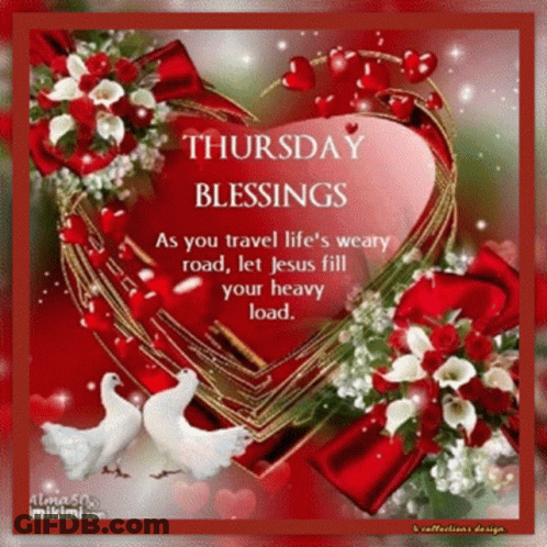 Thursday Blessings As You Travel Life 'S Weary Road , Let Jesus Fill Your Heavy Load GIF