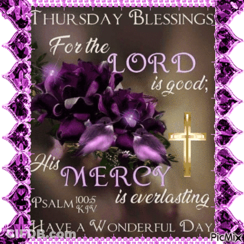 Thursday Blessings For The Lord Is Good His Mercy Is Everlasting Psalm 100 : 5 GIF