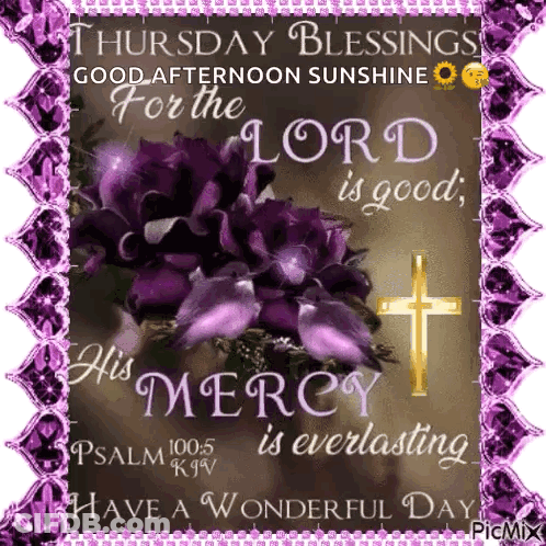 Thursday Blessings Good Afternoon Sunshine For The Lord Is Good His Mercy Is Everlasting GIF