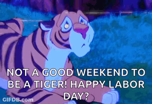 Tiger Not A Good Weekend To Be A Tiger Happy Labor Day GIF