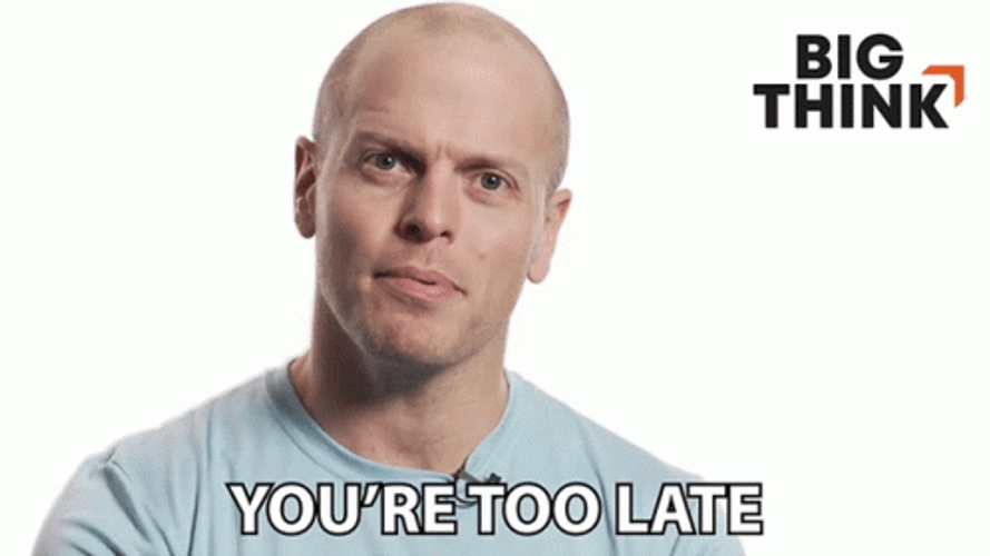 Tim Ferriss Youre Too Late GIF