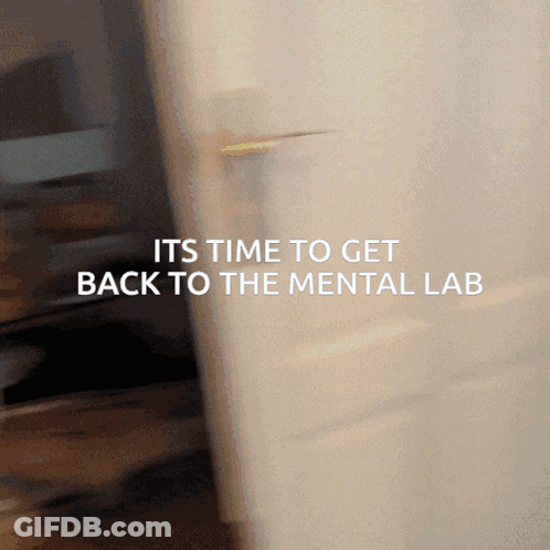 Time To Get Back To Mental Lab Sign GIF