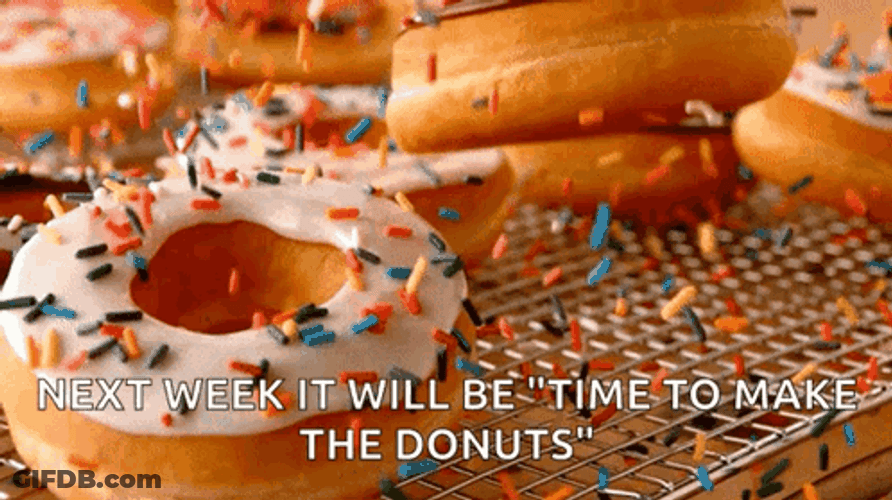 Time To Make The Donuts Next Week GIF