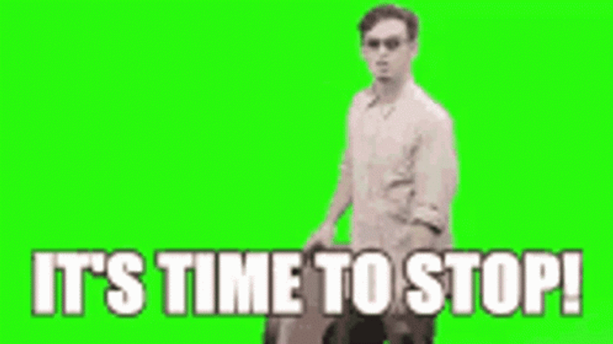 Time To Stop Now GIF