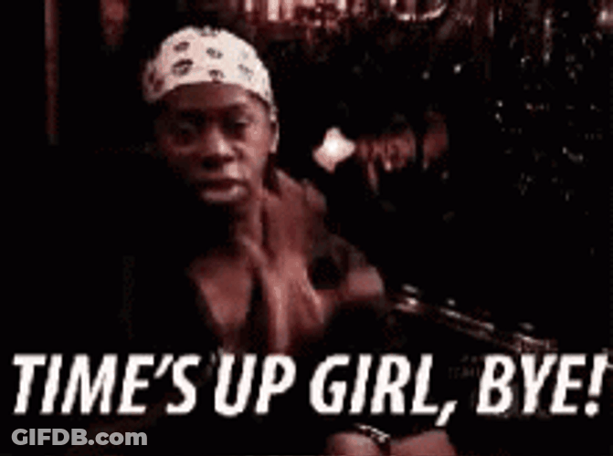 Times Up Girl Bye GIF