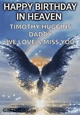 Timothy Huggins Daddy We Love And Miss You Happy Birthday In Heaven Timothy Huggins Daddy We Love And Miss You GIF