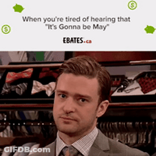 Tired Of Hearing It's Gonna Be May GIF